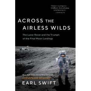 Across the Airless Wilds:  Lunar Rover and the Triumph of the Final Moon Landings, The