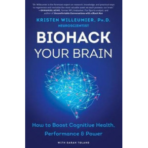 Biohack Your Brain: How To Boost Cognitive Health, Performance & Power