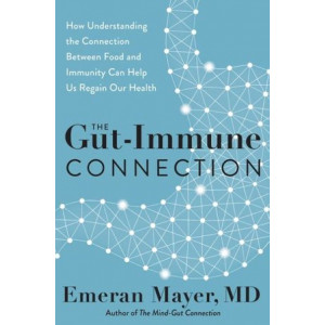 Gut-Immune Connection: How Understanding Why We're Sick Can Help Us Regain Our Health