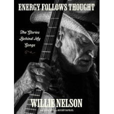 Energy Follows Thought: The Stories Behind My Songs