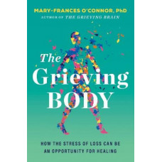 The Grieving Body: How the Stress of Loss Can Be an Opportunity for Healing