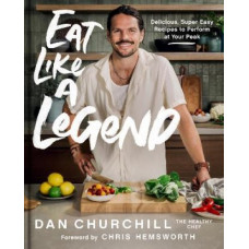 Eat Like A Legend: Delicious, Super Easy Recipes To Perform At Your Peak
