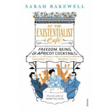 At the Existentialist Cafe: Freedom, Being, and Apricot Cocktails