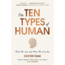 Ten Types of Human: A New Understanding of Who We Are, and Who We Can Be