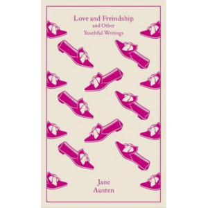 Love & Friendship: And Other Youthful Writings