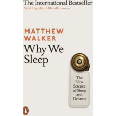 Why We Sleep: The New Science of Sleep and Dreams