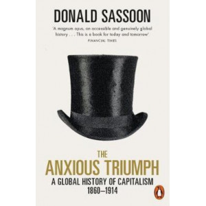 Anxious Triumph:  Global History of Capitalism, 1860-1914