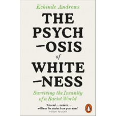 The Psychosis of Whiteness: Surviving the Insanity of a Racist World