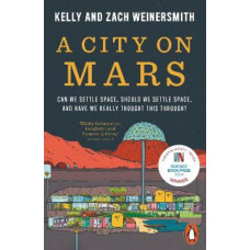 A City on Mars: Can We Settle Space, Should We Settle Space, and Have We Really Thought This Through?