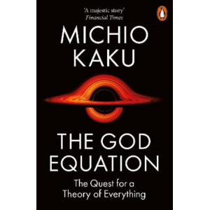 God Equation, The: The Quest for a Theory of Everything