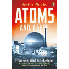 Atoms and Ashes: From Bikini Atoll to Fukushima
