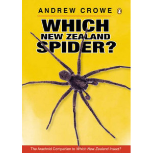 Which New Zealand Spider? Including Their 8-legged Cousins: the Harvestmen, False Scorpions, Mites, Ticks & Sea Spiders
