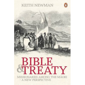 Bible and Treaty: Missionaries Among the Maori - a New Perspective