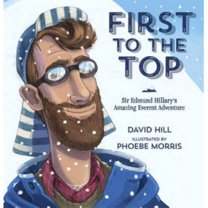 First to the Top: Sir Edmund Hillary's Amazing Everest Adventure
