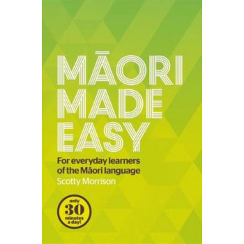 Maori Made Easy: For Everyday Learners of the Maori Language