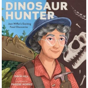 Dinosaur Hunter: Joan Wiffen's Awesome Fossil Discoveries