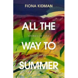 All the Way to Summer: Stories of love and longing