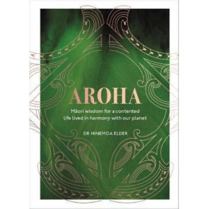 Aroha: Maori wisdom for a contented life lived in harmony with our planet