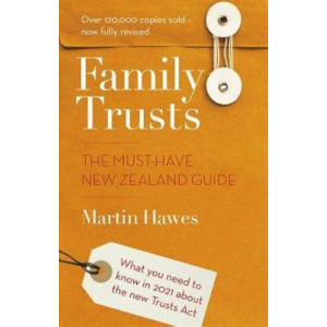 Family Trusts - Revised and Updated: The Must-Have New Zealand Guide