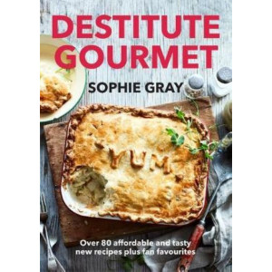 Destitute Gourmet: Over 80 affordable and tasty new recipes plus fan favourites