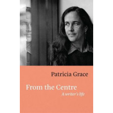 From the Centre: A Writer's Life