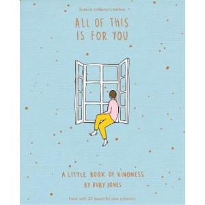 All Of This Is For You Special Collector's Edition: A little book of kindness