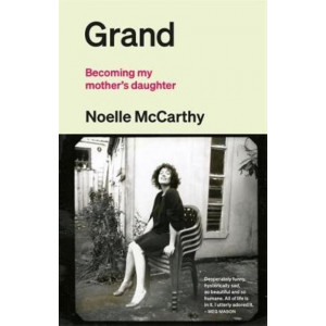 Grand: Becoming my mother's daughter *Winner Ockham 2023 EH McCormick Prize for General Non-Fiction*