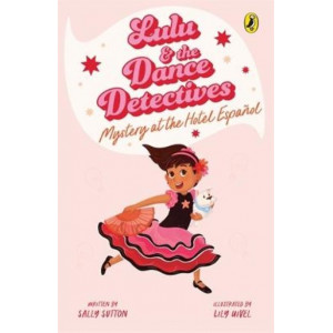 Lulu and the Dance Detectives #1: Mystery at the Hotel Espanol