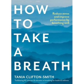 How to Take a Breath: Reduce stress and improve performance by breathing well