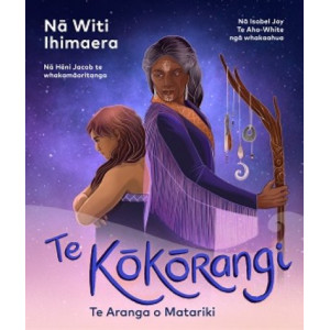 Te Kokorangi: Te Aranga o Matariki - Te Reo Maori edition Astromancer