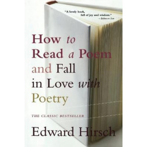 How To Read A Poem: And Fall in Love with Poetry