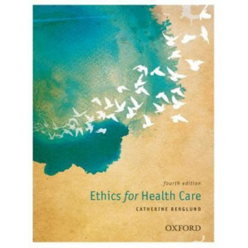 Ethics for Health Care (4th Edition, 2012)