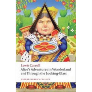 Alice's Adventures in Wonderland & Through The Looking Glass (OUP Classics ed. Peter Hunt)