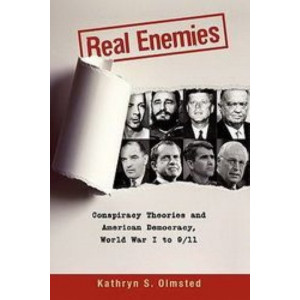Real Enemies: Conspiracy Theories and American Democracy, World War I to 9/11