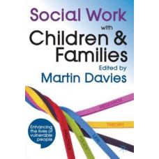 Social Work with Children and Families: Policy, Law, Theory, Research and Practice
