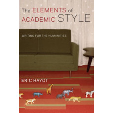 The Elements of Academic Style: Writing for the Humanities