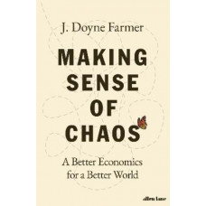 Making Sense of Chaos: A Better Economics for a Better World