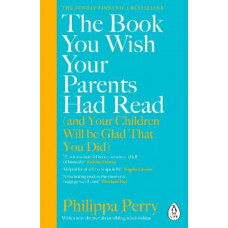 The Book You Wish Your Parents Had Read (and Your Children Will Be Glad That You Did)