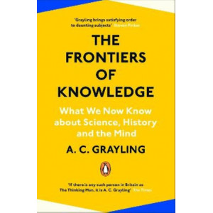Frontiers of Knowledge: What We Know About Science, History and The Mind