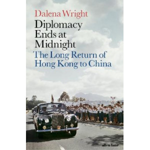 Diplomacy Ends at Midnight: The Long Return of Hong Kong to China