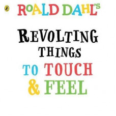 Roald Dahl: Revolting Things to Touch and Feel