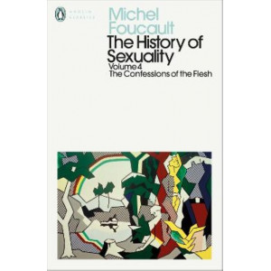 History of Sexuality, The: 4: Confessions of the Flesh