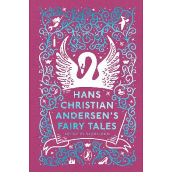 Hans Christian Andersen's Fairy Tales: Retold by Naomi Lewis