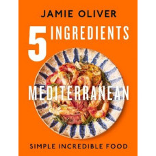 5 Ingredients Mediterranean: Simple Incredible Food