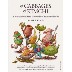 Of Cabbages and Kimchi: A Practical Guide to the World of Fermented Food