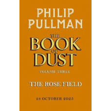 The Rose Field: The Book of Dust Volume Three