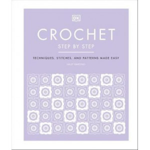 Crochet Step by Step: Techniques, stitches, and patterns made easy