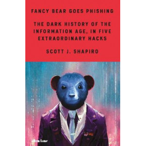 Fancy Bear Goes Phishing: The Dark History of the Information Age, in Five Extraordinary Hacks