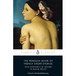 The Penguin Book of French Short Stories: 1: From Marguerite de Navarre to Marcel Proust