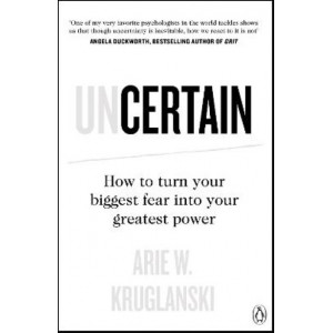 Uncertain: How to Turn Your Biggest Fear into Your Greatest Power